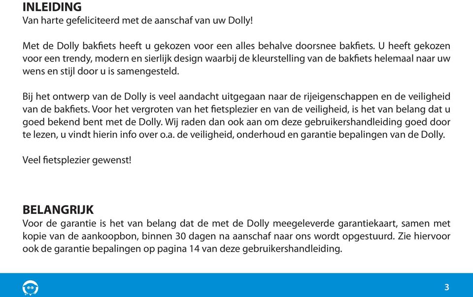 Bij het ontwerp van de Dolly is veel aandacht uitgegaan naar de rijeigenschappen en de veiligheid van de bakfiets.