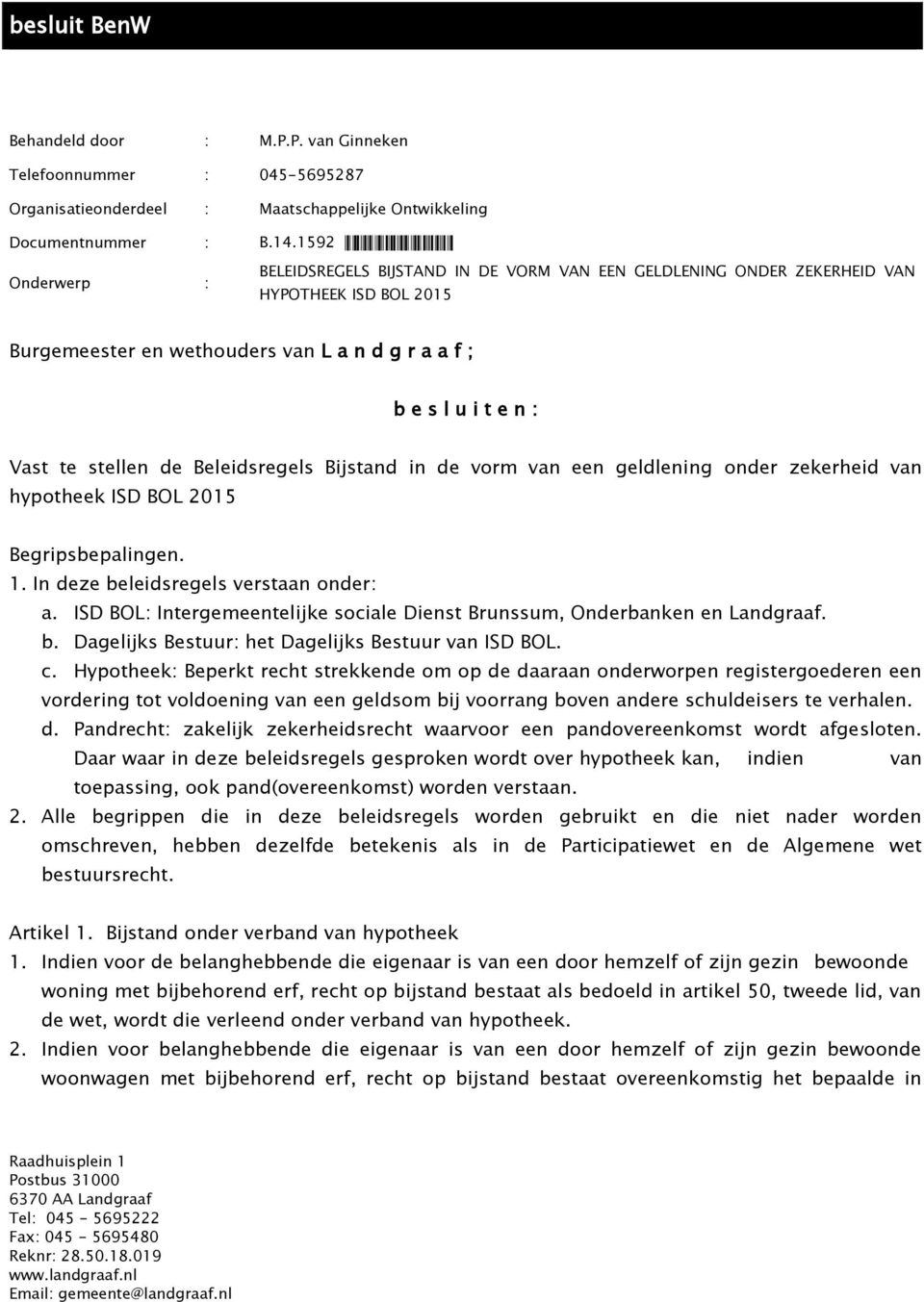 Burgemeester en wethouders van L a n d g r a a f ; b e s l u i t e n : Vast te stellen de Beleidsregels Bijstand in de vorm van een geldlening onder zekerheid van hypotheek ISD BOL 2015