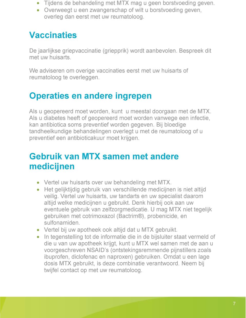 Operaties en andere ingrepen Als u geopereerd moet worden, kunt u meestal doorgaan met de MTX.