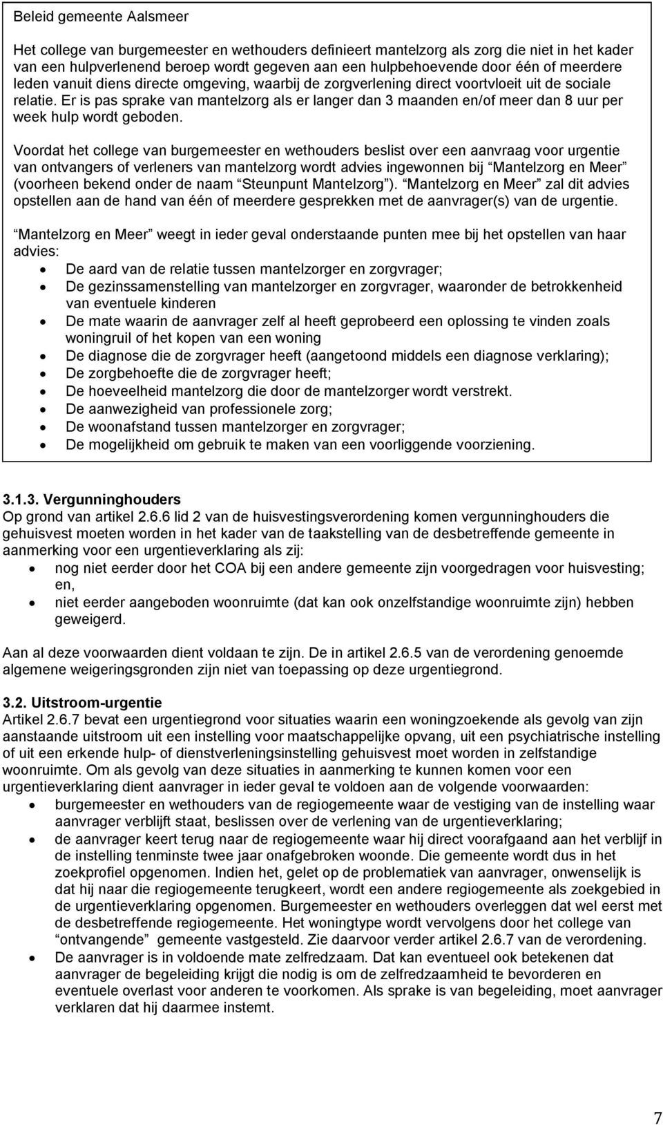 Er is pas sprake van mantelzorg als er langer dan 3 maanden en/of meer dan 8 uur per week hulp wordt geboden.