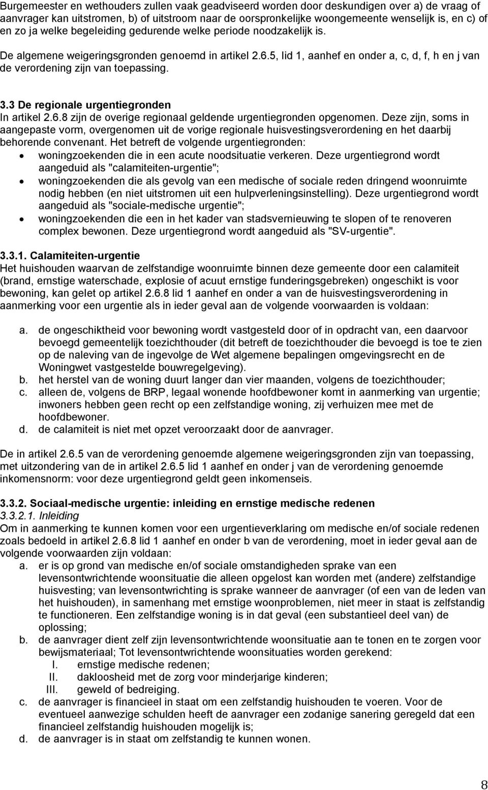 3.3 De regionale urgentiegronden In artikel 2.6.8 zijn de overige regionaal geldende urgentiegronden opgenomen.