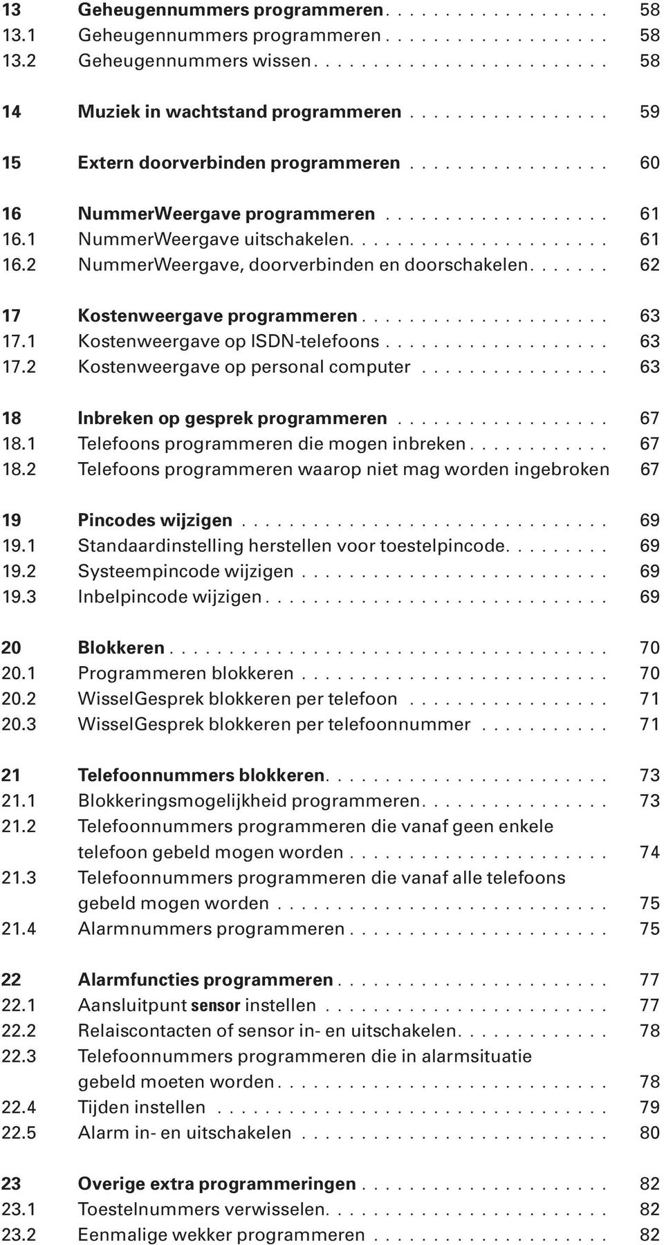 ...... 62 17 Kostenweergave programmeren..................... 63 17.1 Kostenweergave op ISDN-telefoons................... 63 17.2 Kostenweergave op personal computer.