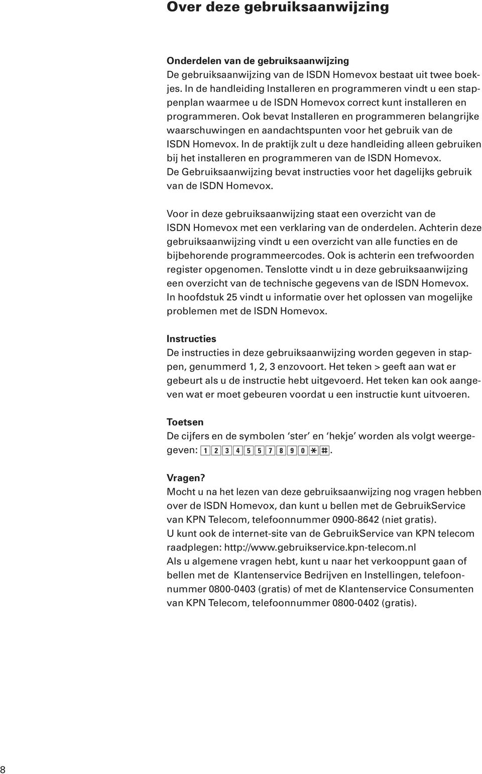 Ook bevat Installeren en programmeren belangrijke waarschuwingen en aandachtspunten voor het gebruik van de ISDN Homevox.