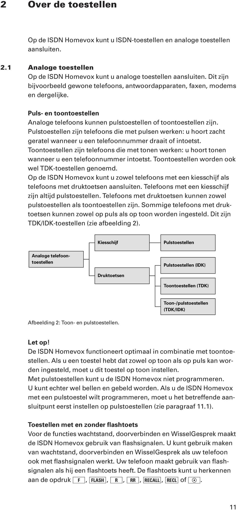 Pulstoestellen zijn telefoons die met pulsen werken: u hoort zacht geratel wanneer u een telefoonnummer draait of intoetst.