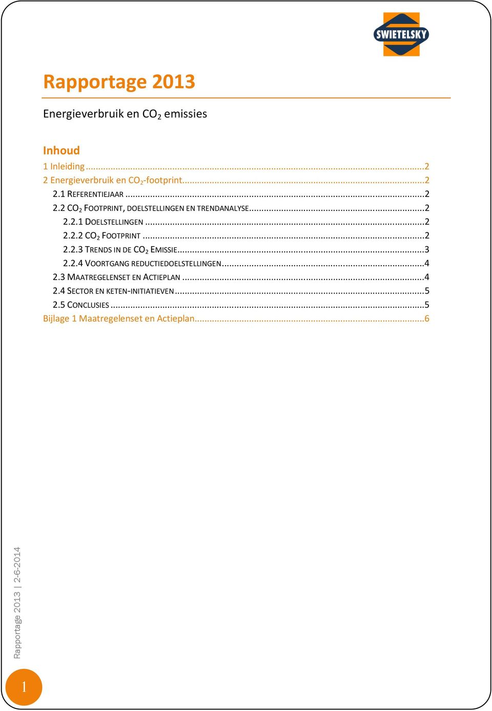 .. 3 2.2.4 VOORTGANG REDUCTIEDOELSTELLINGEN... 4 2.3 MAATREGELENSET EN ACTIEPLAN... 4 2.4 SECTOR EN KETEN-INITIATIEVEN.