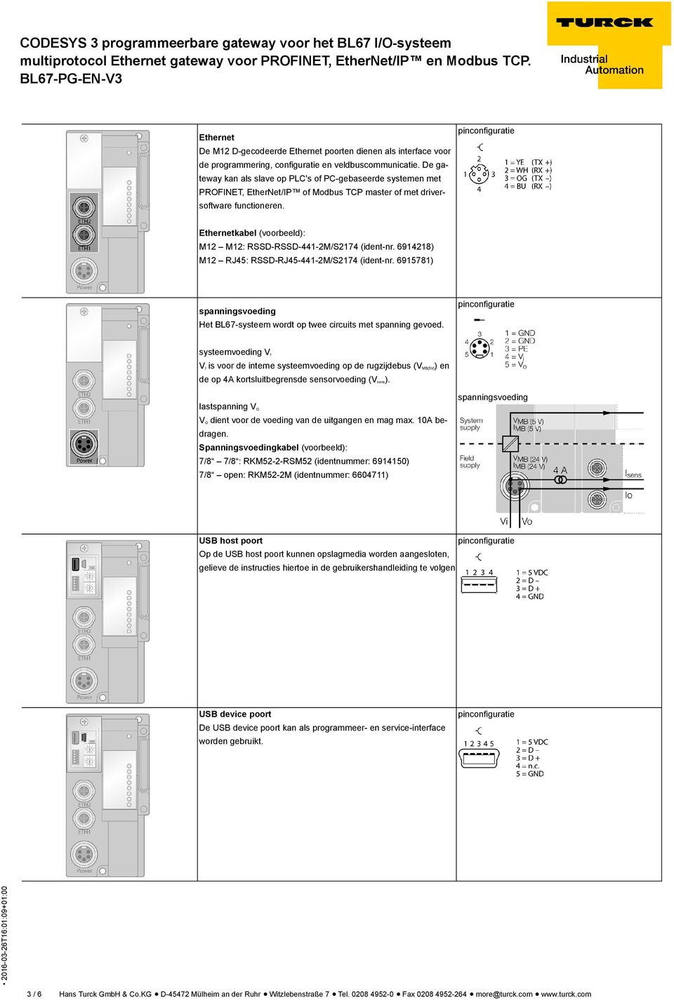 Ethernetkabel (voorbeeld): M12 M12: RSSD-RSSD-441-2M/S2174 (ident-nr. 6914218) M12 RJ45: RSSD-RJ45-441-2M/S2174 (ident-nr.