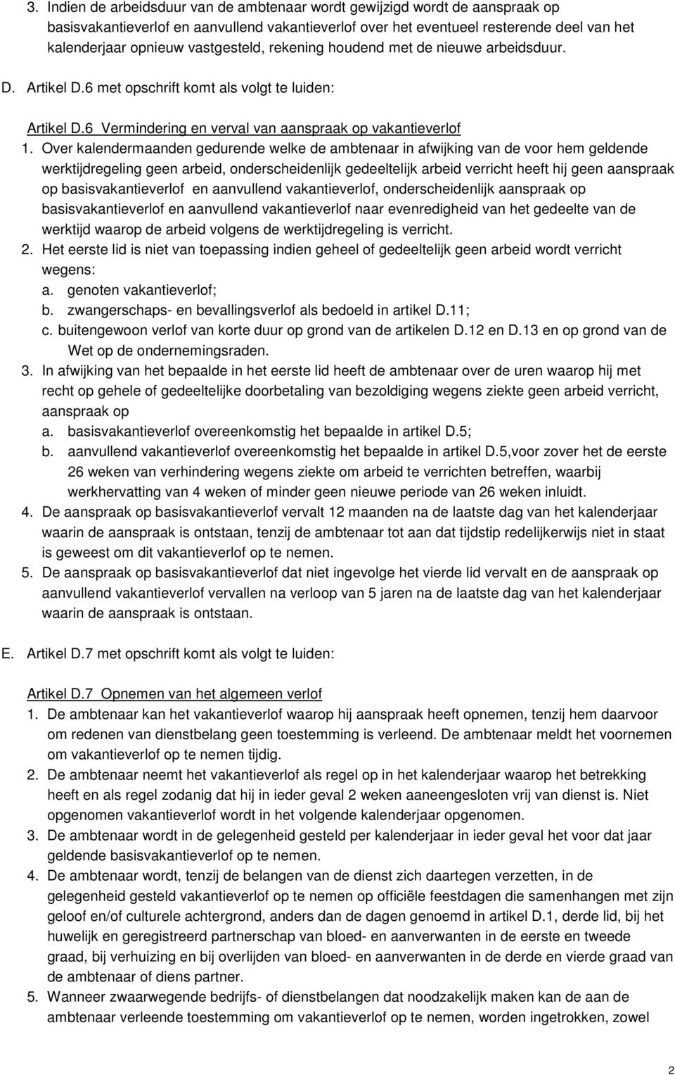 Over kalendermaanden gedurende welke de ambtenaar in afwijking van de voor hem geldende werktijdregeling geen arbeid, onderscheidenlijk gedeeltelijk arbeid verricht heeft hij geen aanspraak op