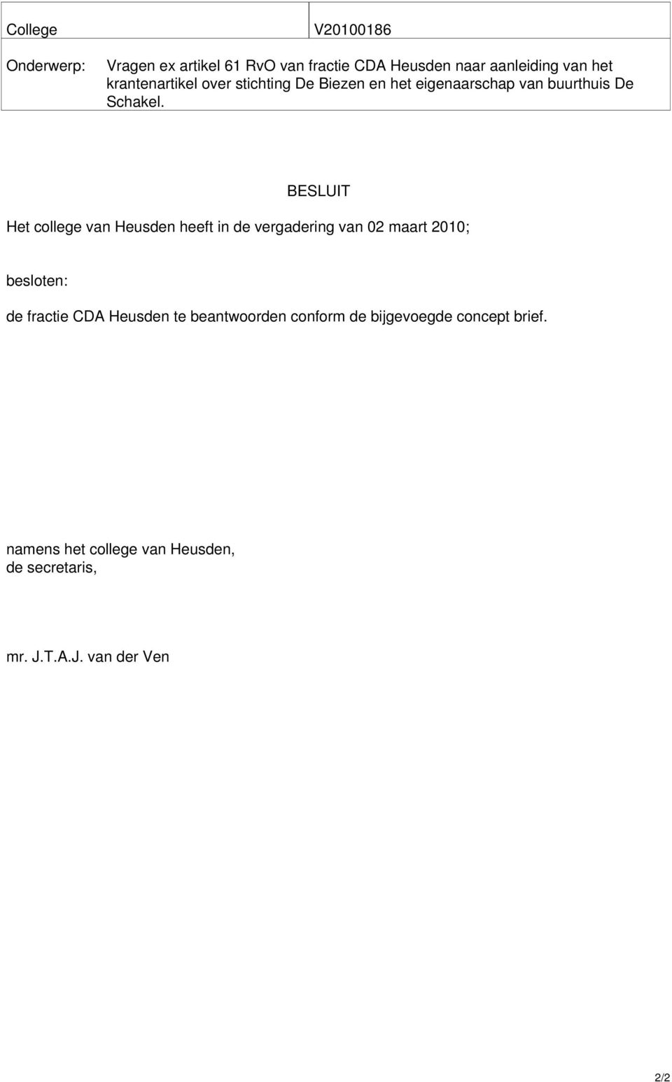 BESLUIT Het college van Heusden heeft in de vergadering van 02 maart 2010; besloten: de fractie CDA
