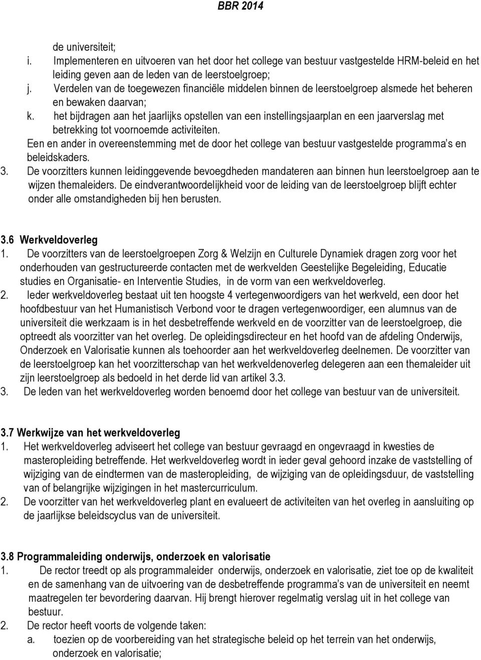 het bijdragen aan het jaarlijks opstellen van een instellingsjaarplan en een jaarverslag met betrekking tot voornoemde activiteiten.