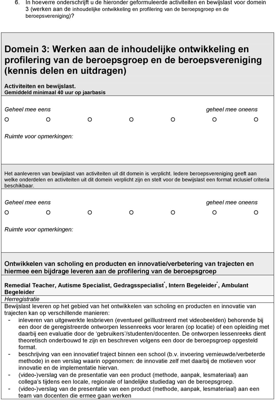 Gemiddeld minimaal 40 uur op jaarbasis Het aanleveren van bewijslast van activiteiten uit dit domein is verplicht.