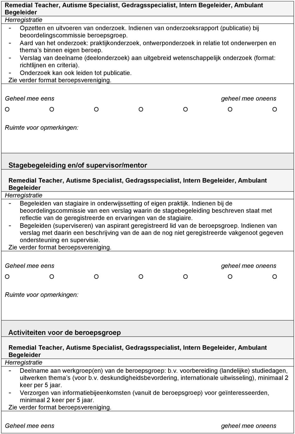 - Aard van het onderzoek: praktijkonderzoek, ontwerponderzoek in relatie tot onderwerpen en thema s binnen eigen beroep.