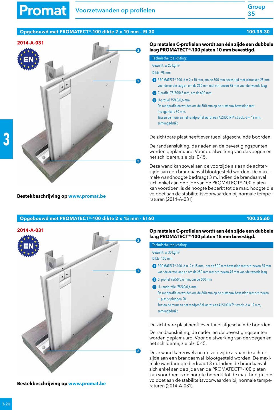 om de 600 mm U-profiel 75/0/0,6 mm De randprofielen worden om de 500 mm op de ruwbouw bevestigd met inslagankers 0 mm.