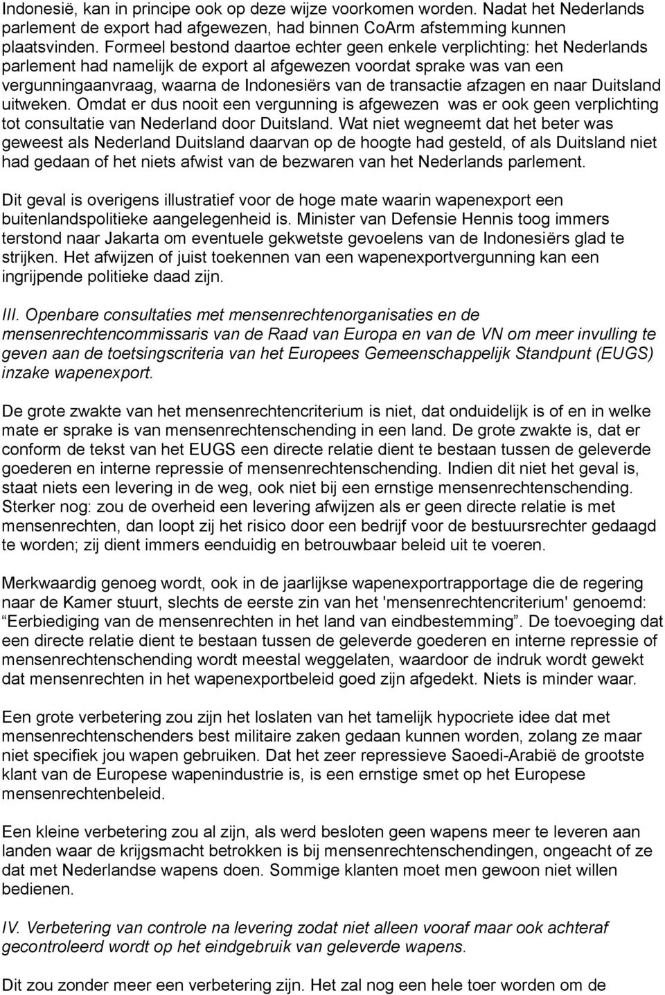 transactie afzagen en naar Duitsland uitweken. Omdat er dus nooit een vergunning is afgewezen was er ook geen verplichting tot consultatie van Nederland door Duitsland.