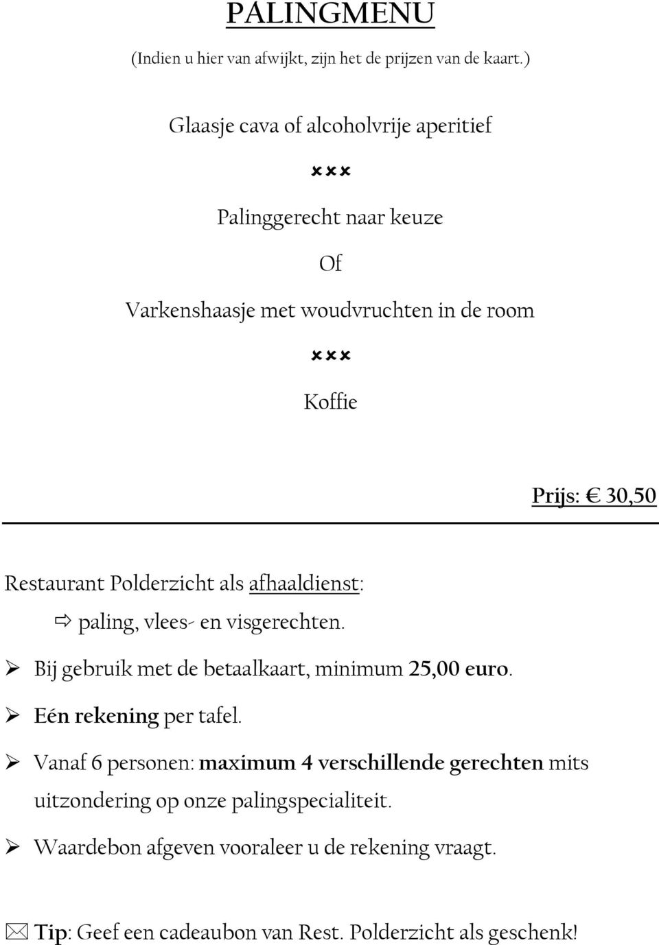 Restaurant Polderzicht als afhaaldienst: paling, vlees- en visgerechten. Bij gebruik met de betaalkaart, minimum 25,00 euro.