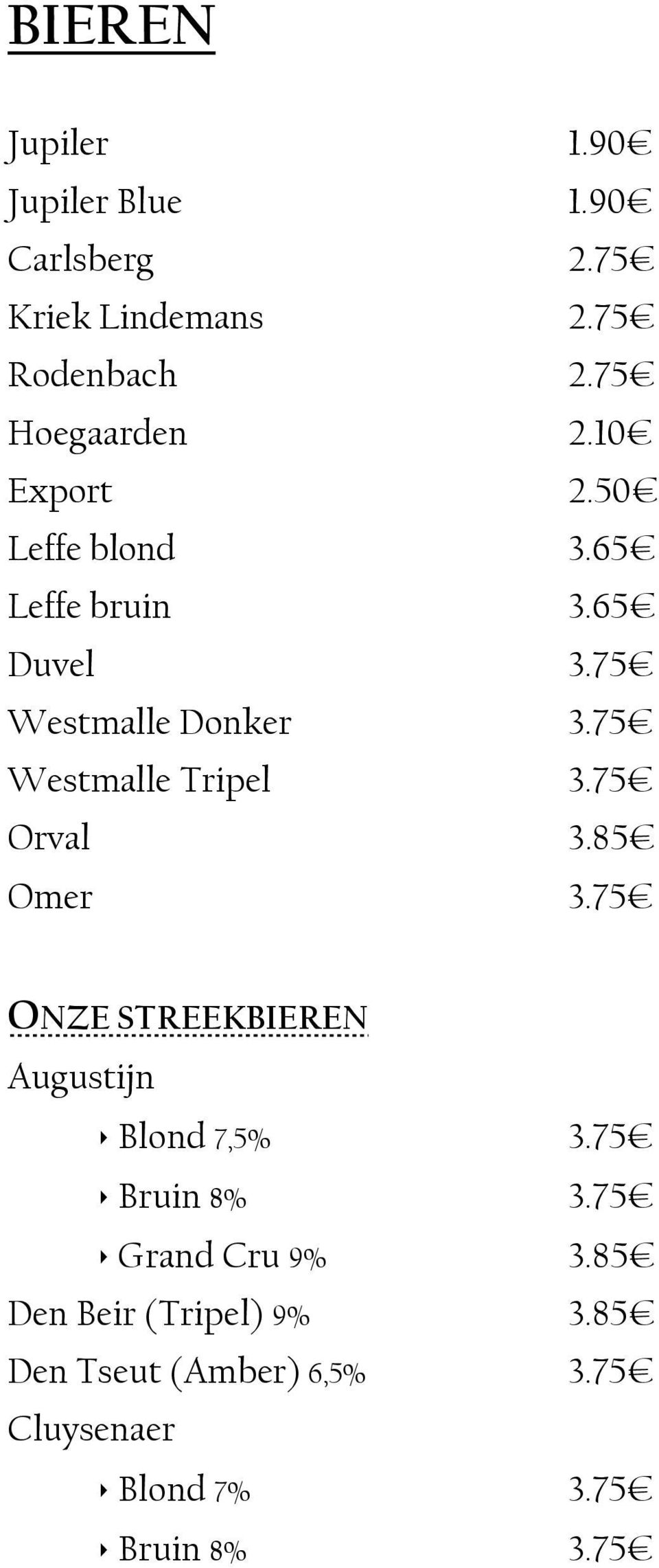 75 Westmalle Tripel 3.75 Orval 3.85 Omer 3.75 ONZE STREEKBIEREN Augustijn Blond 7,5% 3.