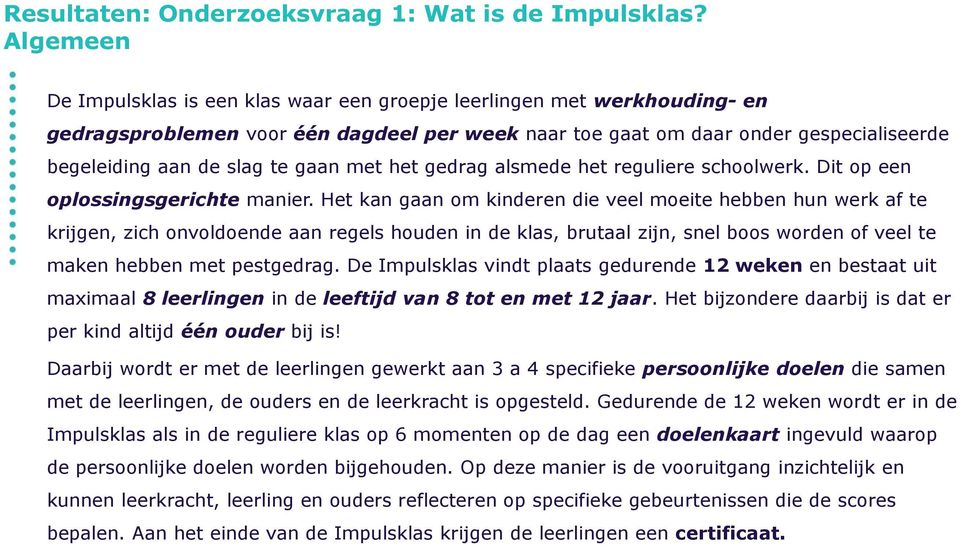 gaan met het gedrag alsmede het reguliere schoolwerk. Dit op een oplossingsgerichte manier.