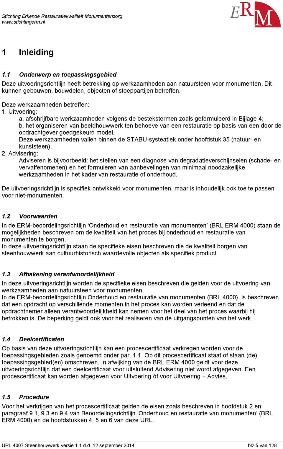 afschrijfbare werkzaamheden volgens de bestekstermen zoals geformuleerd in Bijlage 4; b.