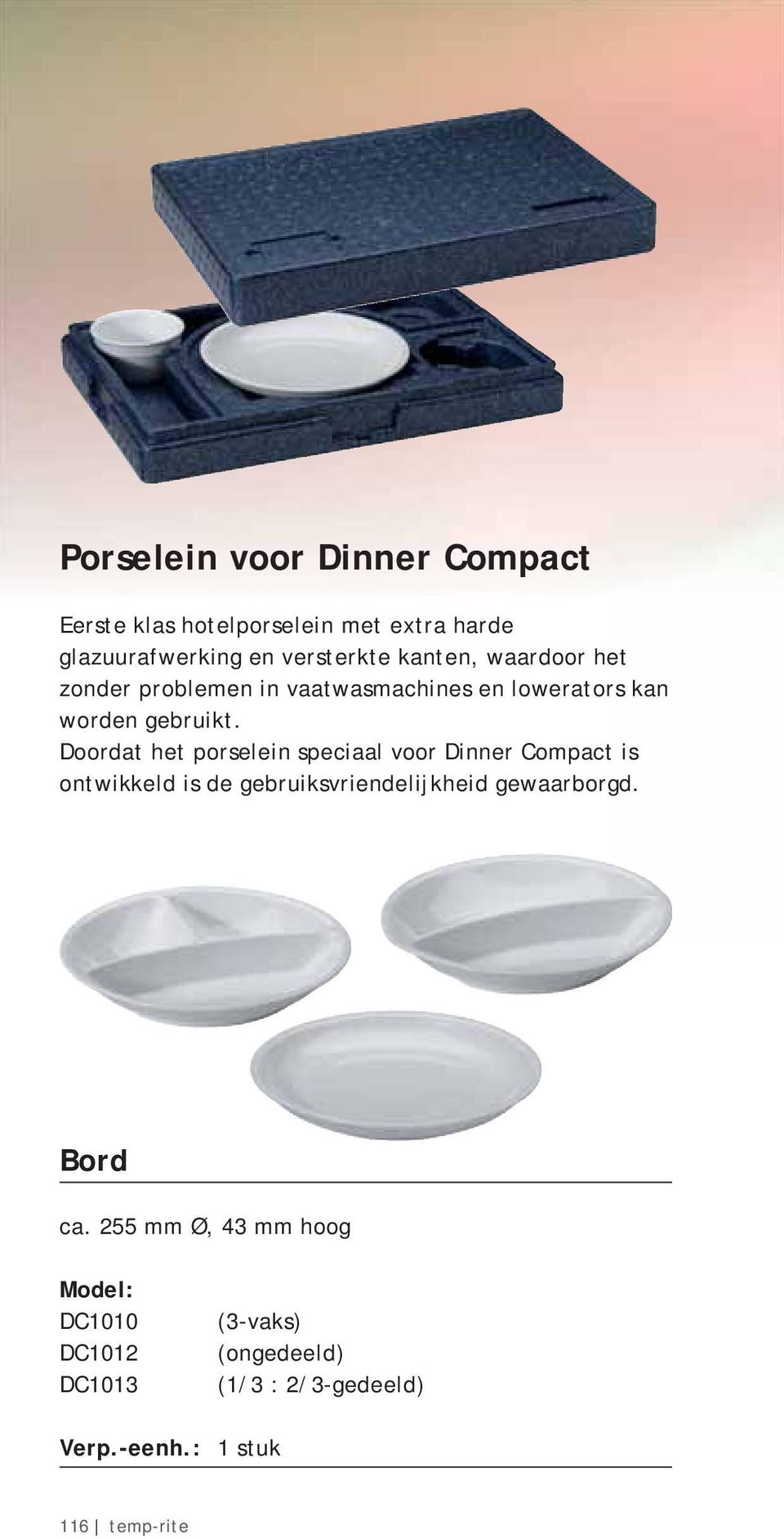Doordat het porselein speciaal voor Dinner Compact is ontwikkeld is de gebruiksvriendelijkheid