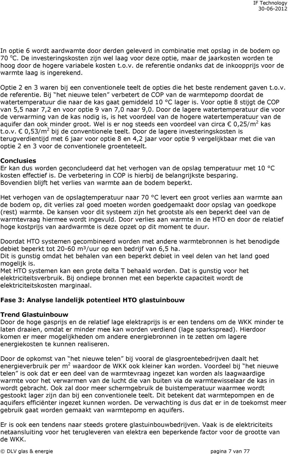 Optie 2 en 3 waren bij een conventionele teelt de opties die het beste rendement gaven t.o.v. de referentie.