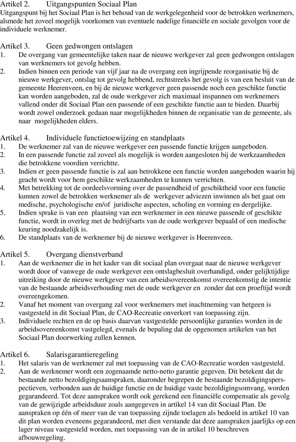 financiële en sociale gevolgen voor de individuele werknemer. Artikel 3. Geen gedwongen ontslagen 1.