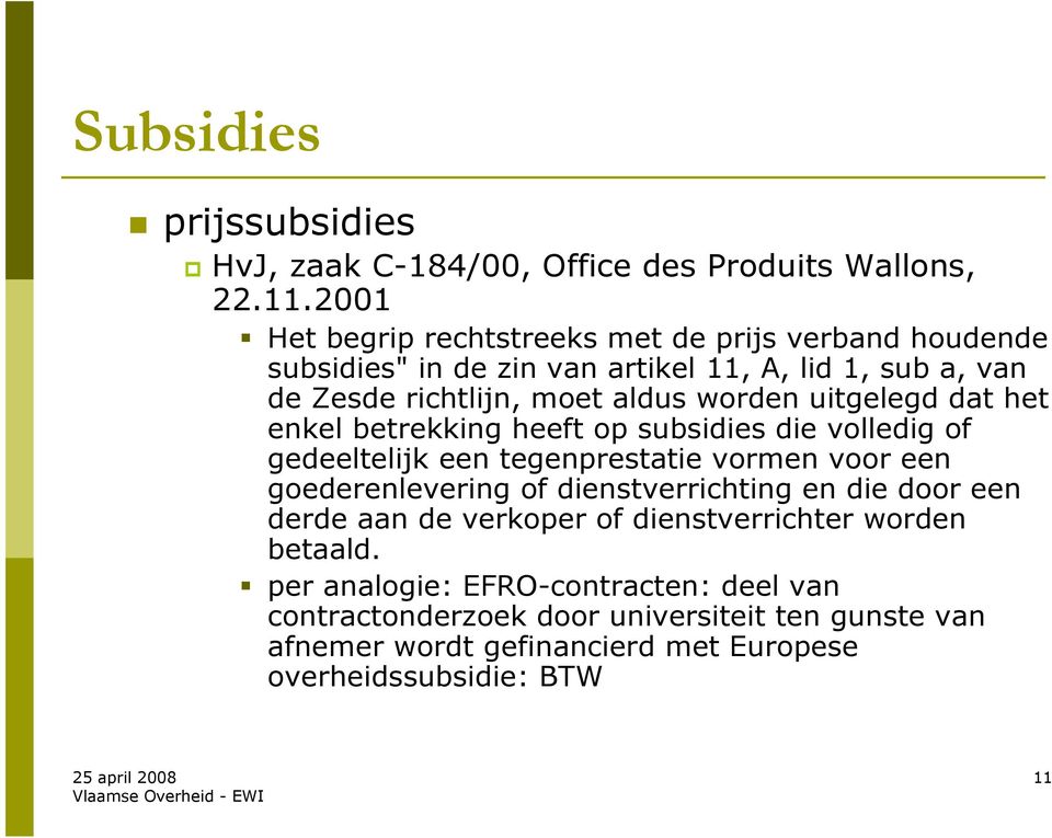 uitgelegd dat het enkel betrekking heeft op subsidies die volledig of gedeeltelijk een tegenprestatie vormen voor een goederenlevering of dienstverrichting