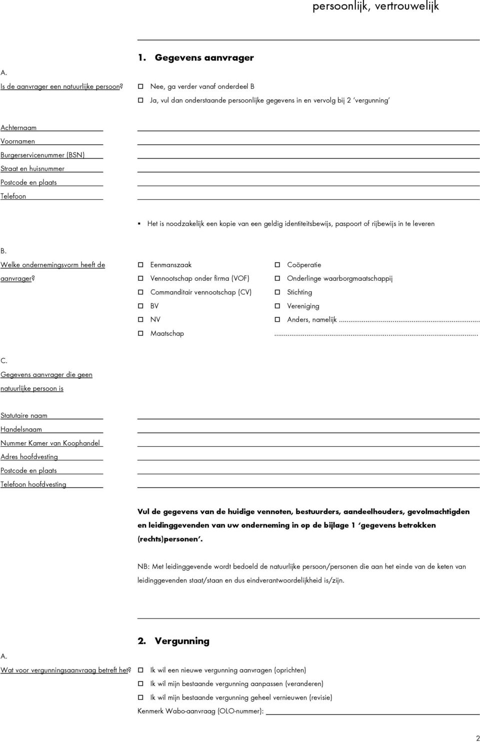 Telefoon Het is noodzakelijk een kopie van een geldig identiteitsbewijs, paspoort of rijbewijs in te leveren Welke ondernemingsvorm heeft de Eenmanszaak Coöperatie aanvrager?