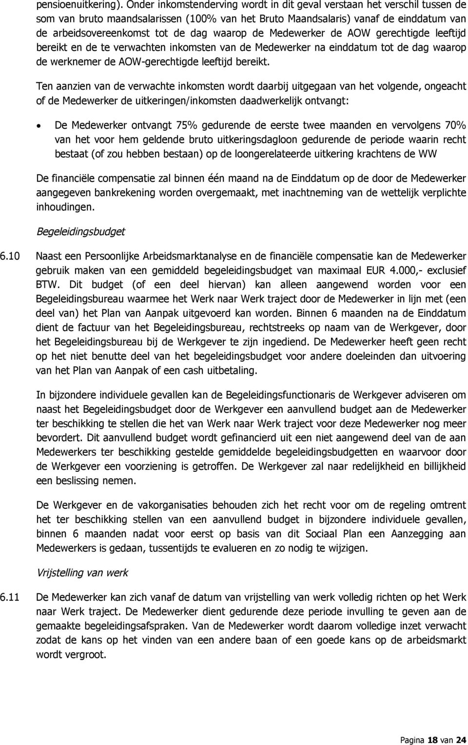 waarop de Medewerker de AOW gerechtigde leeftijd bereikt en de te verwachten inkomsten van de Medewerker na einddatum tot de dag waarop de werknemer de AOW-gerechtigde leeftijd bereikt.