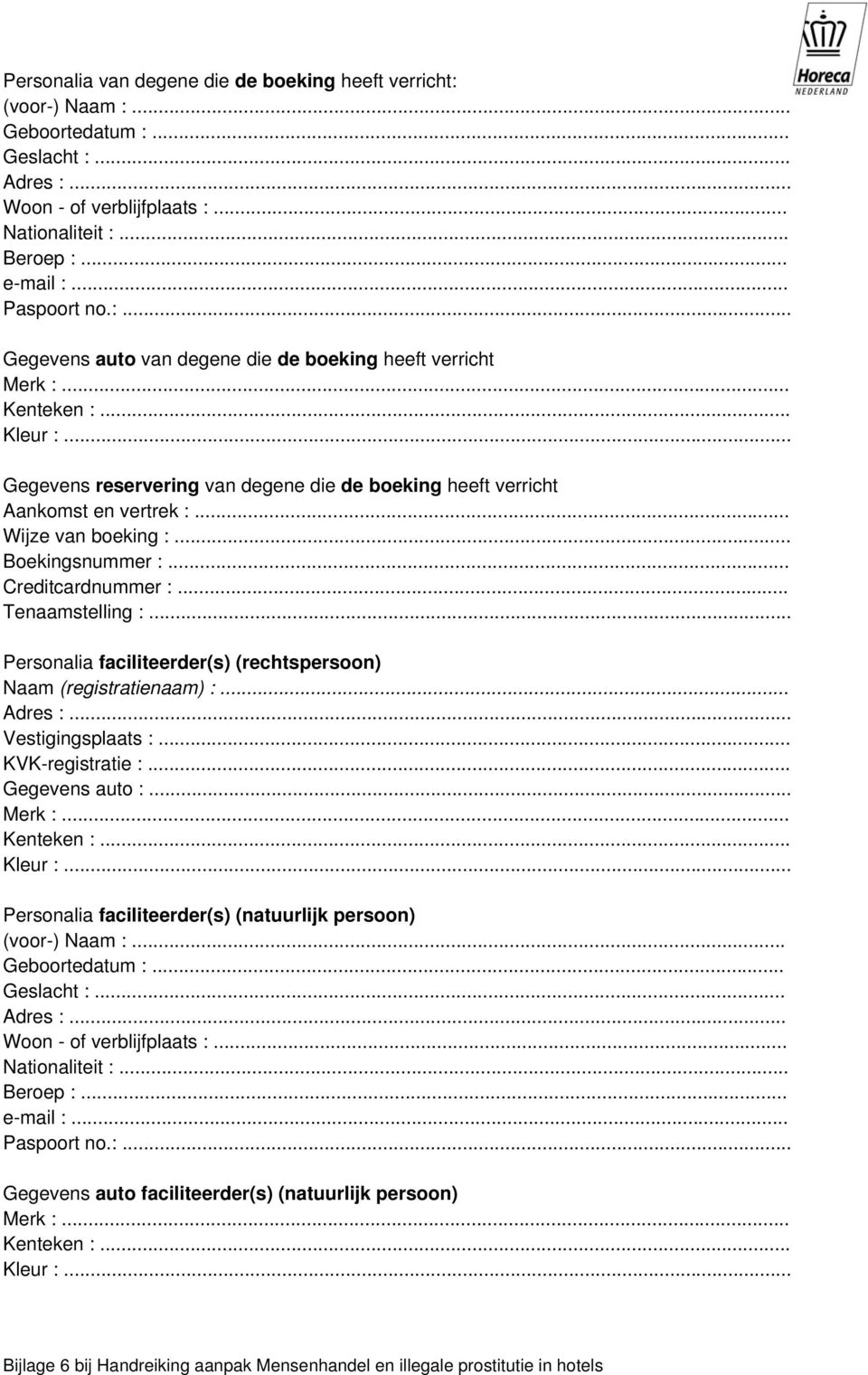 Personalia faciliteerder(s) (rechtspersoon) Naam (registratienaam) :... Vestigingsplaats :... KVK-registratie :.