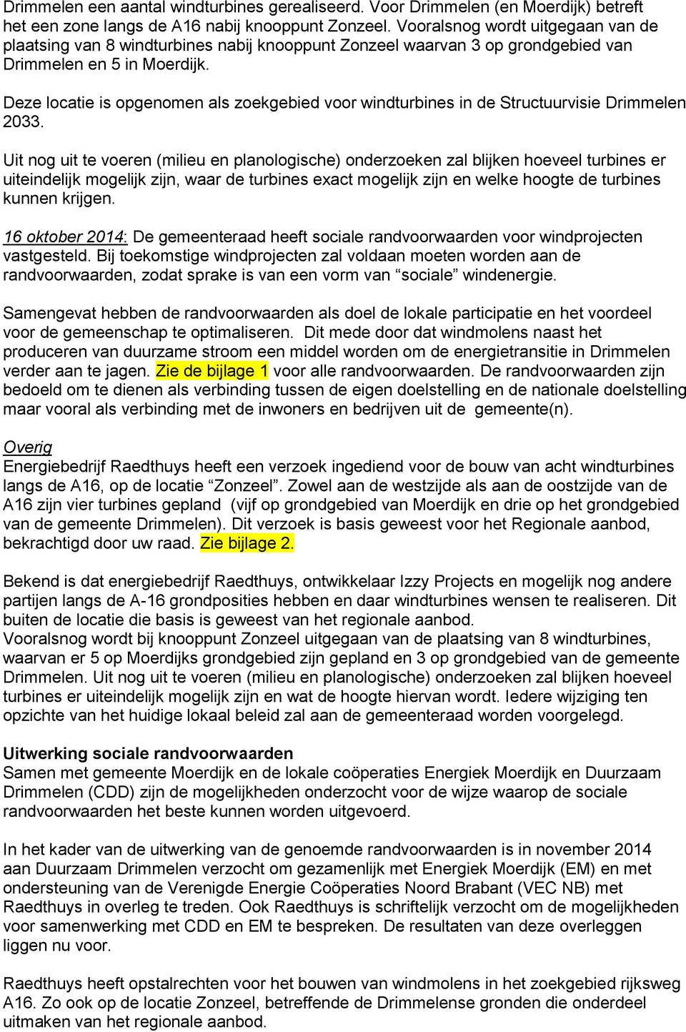 Deze locatie is opgenomen als zoekgebied voor windturbines in de Structuurvisie Drimmelen 2033.