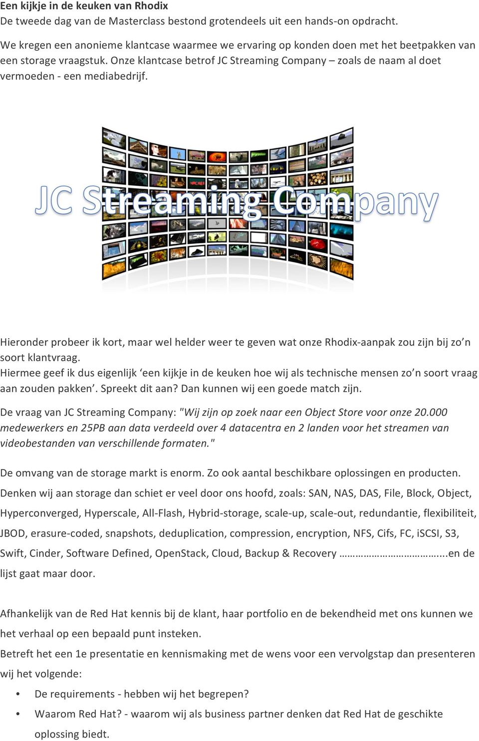 Onze klantcase betrof JC Streaming Company zoals de naam al doet vermoeden - een mediabedrijf.