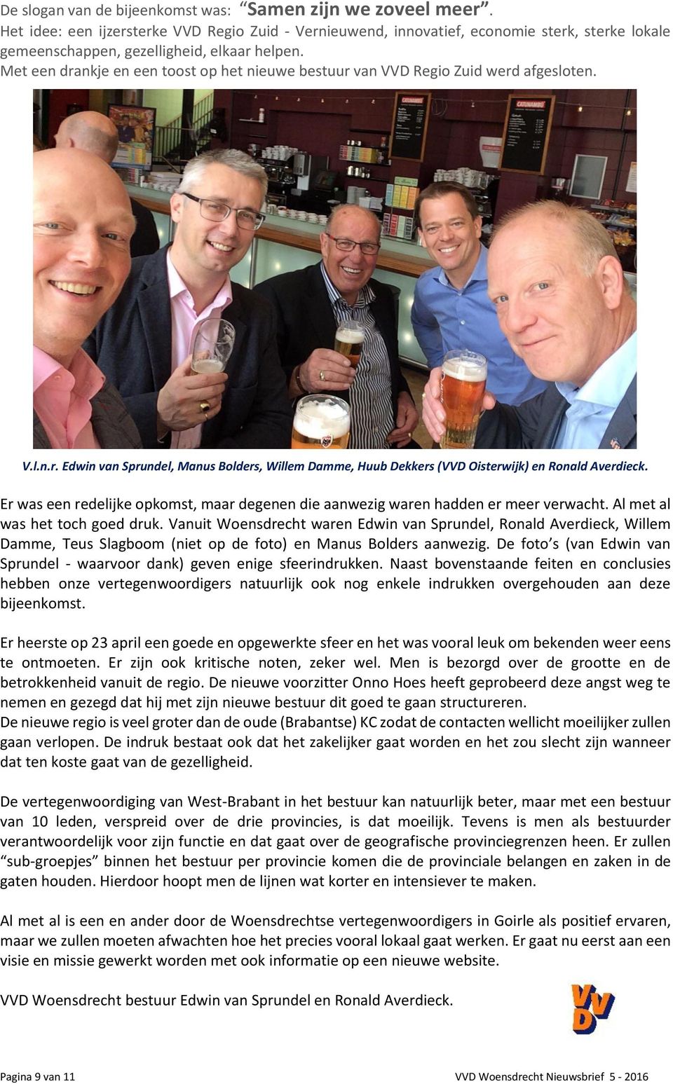 Met een drankje en een toost op het nieuwe bestuur van VVD Regio Zuid werd afgesloten. V.l.n.r. Edwin van Sprundel, Manus Bolders, Willem Damme, Huub Dekkers (VVD Oisterwijk) en Ronald Averdieck.