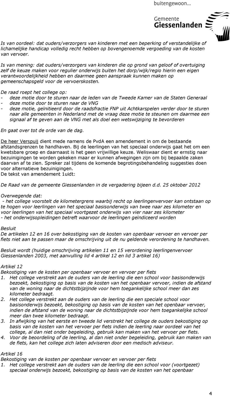 hebben en daarmee geen aanspraak kunnen maken op gemeenschapsgeld voor de vervoerskosten.