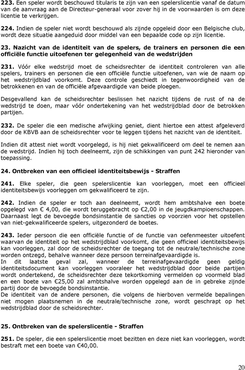 Nazicht van de identiteit van de spelers, de trainers en personen die een officiële functie uitoefenen ter gelegenheid van de wedstrijden 231.