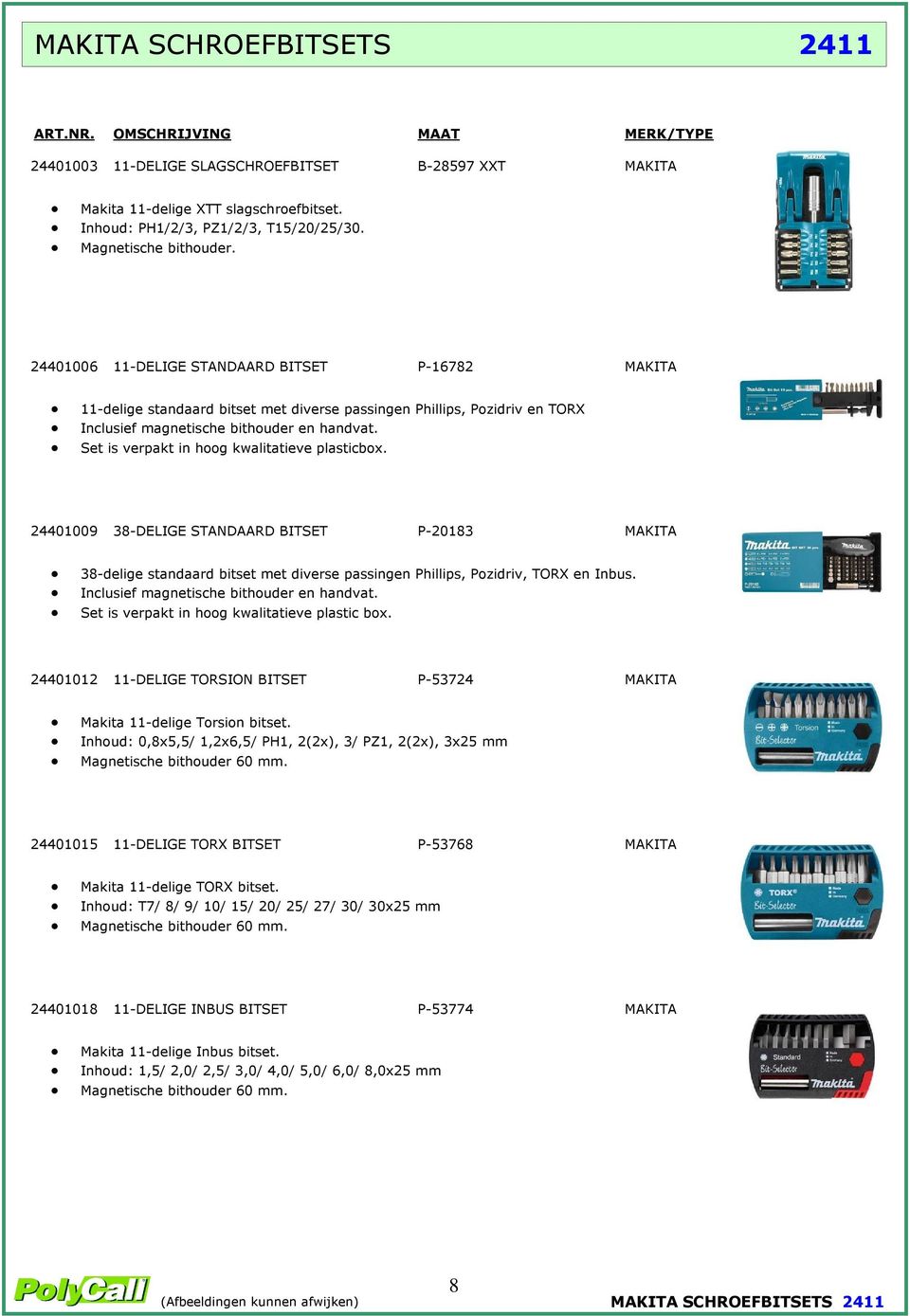 Set is verpakt in hoog kwalitatieve plasticbox. 24401009 38-DELIGE STANDAARD BITSET P-20183 MAKITA 38-delige standaard bitset met diverse passingen Phillips, Pozidriv, TORX en Inbus.