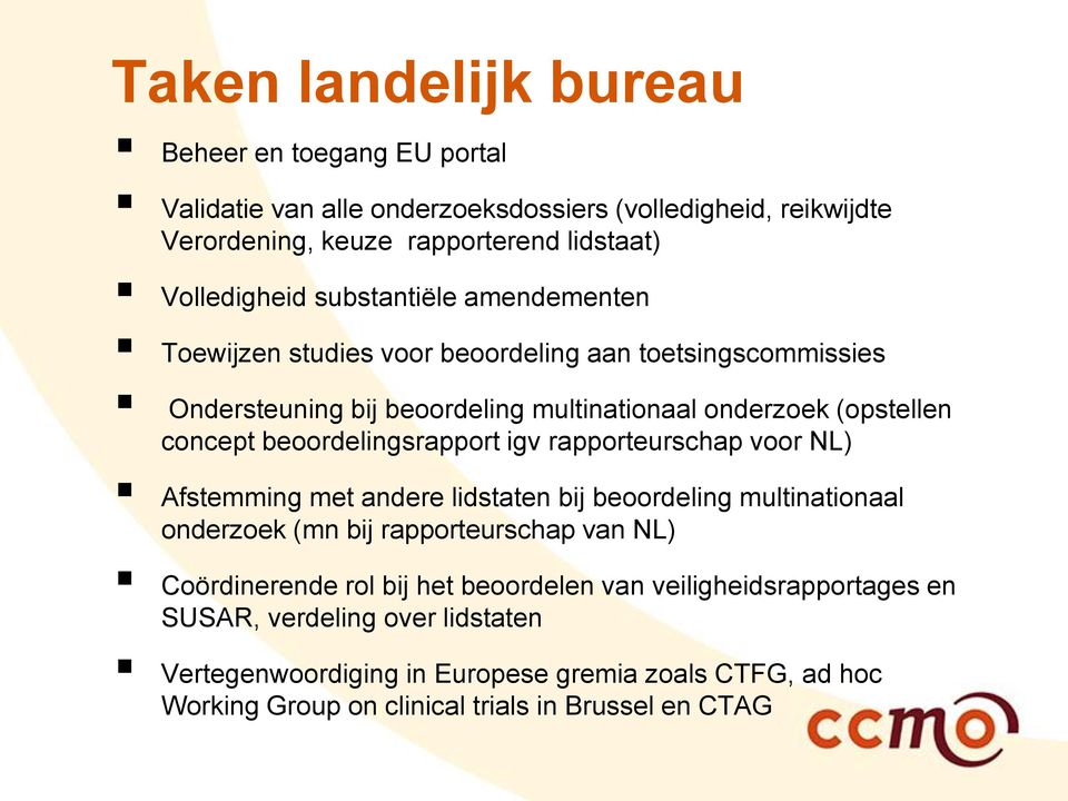 beoordelingsrapport igv rapporteurschap voor NL) Afstemming met andere lidstaten bij beoordeling multinationaal onderzoek (mn bij rapporteurschap van NL) Coördinerende rol