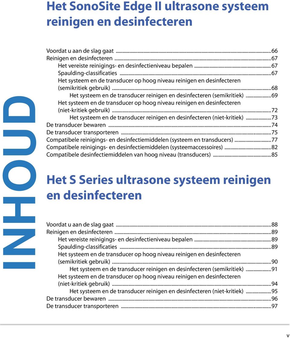 ..69 Het systeem en de transducer op hoog niveau reinigen en desinfecteren (niet-kritiek gebruik)...72 Het systeem en de transducer reinigen en desinfecteren (niet-kritiek)...73 De transducer bewaren.