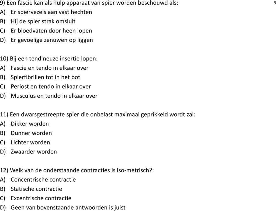 Musculus en tendoin elkaar over 11) Een dwarsgestreepte spier die onbelast maximaal geprikkeld wordt zal: A) Dikker worden B) Dunner worden C) Lichter worden D) Zwaarder