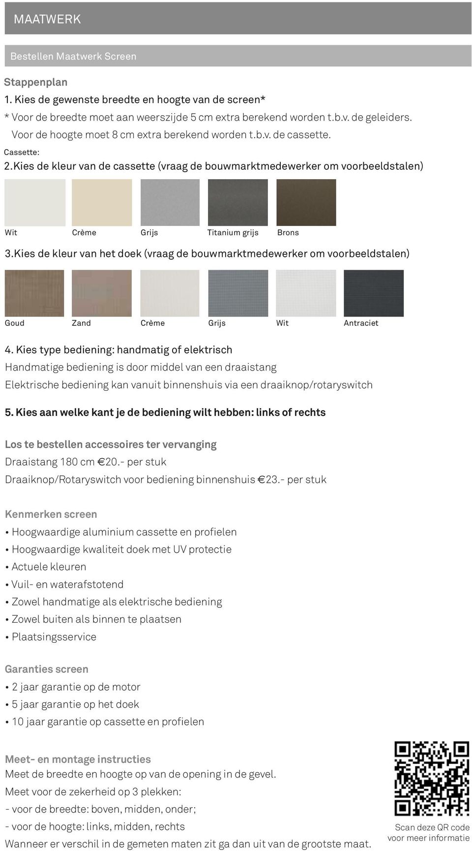 Kies de kleur van het doek (vraag de bouwmarktmedewerker om voorbeeldstalen) Goud Zand Crème Grijs Wit Antraciet 4.