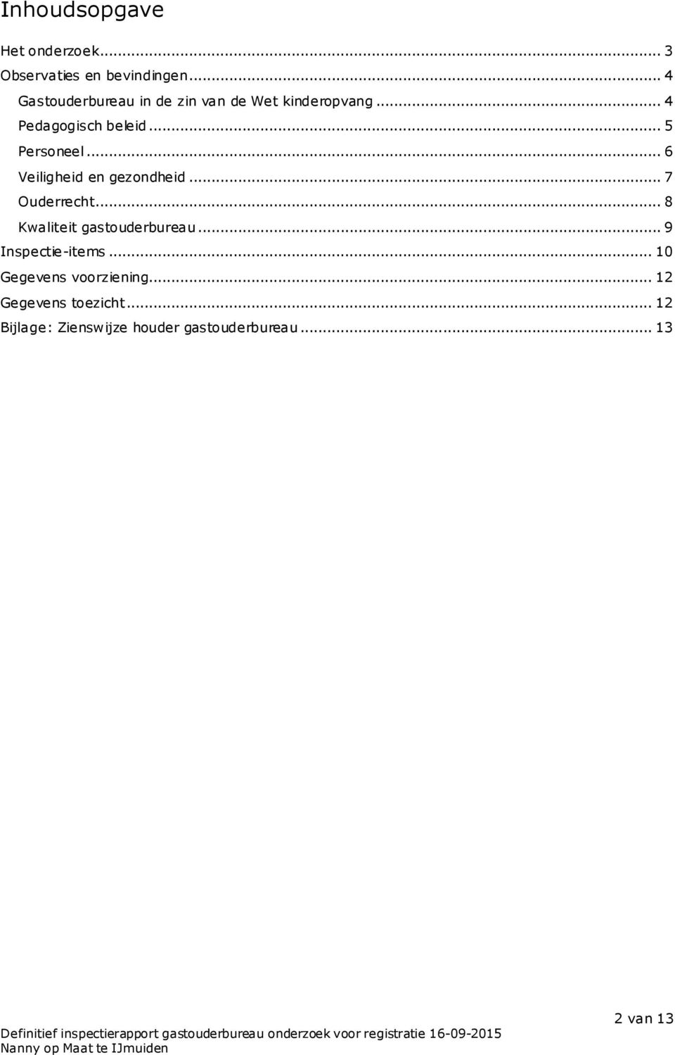 .. 6 Veiligheid en gezondheid... 7 Ouderrecht... 8 Kwaliteit gastouderbureau.