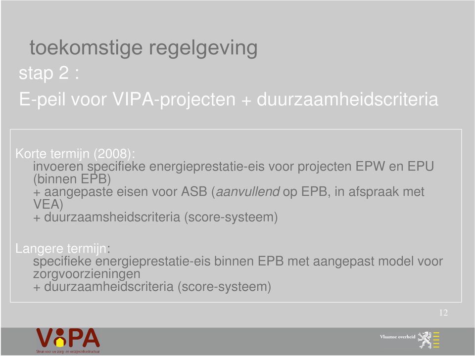 EPB, in afspraak met VEA) + duurzaamsheidscriteria (score-systeem) Langere termijn: specifieke