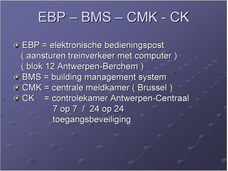 building management system CMK = centrale meldkamer ( Brussel ) CK
