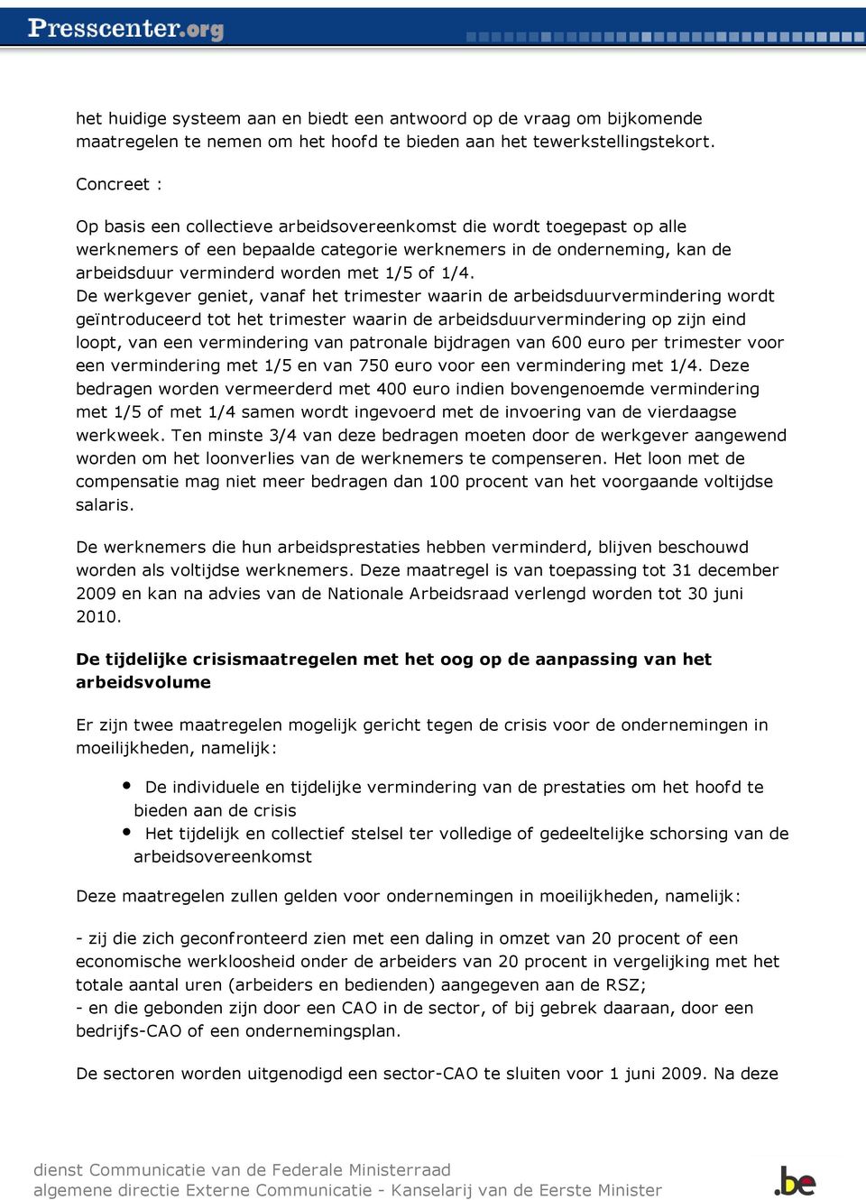 De werkgever geniet, vanaf het trimester waarin de arbeidsduurvering wordt geïntroduceerd tot het trimester waarin de arbeidsduurvering op zijn eind loopt, van een vering van patronale bijdragen van