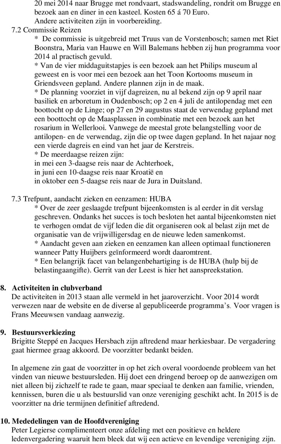 2 Commissie Reizen * De commissie is uitgebreid met Truus van de Vorstenbosch; samen met Riet Boonstra, Maria van Hauwe en Will Balemans hebben zij hun programma voor 2014 al practisch gevuld.
