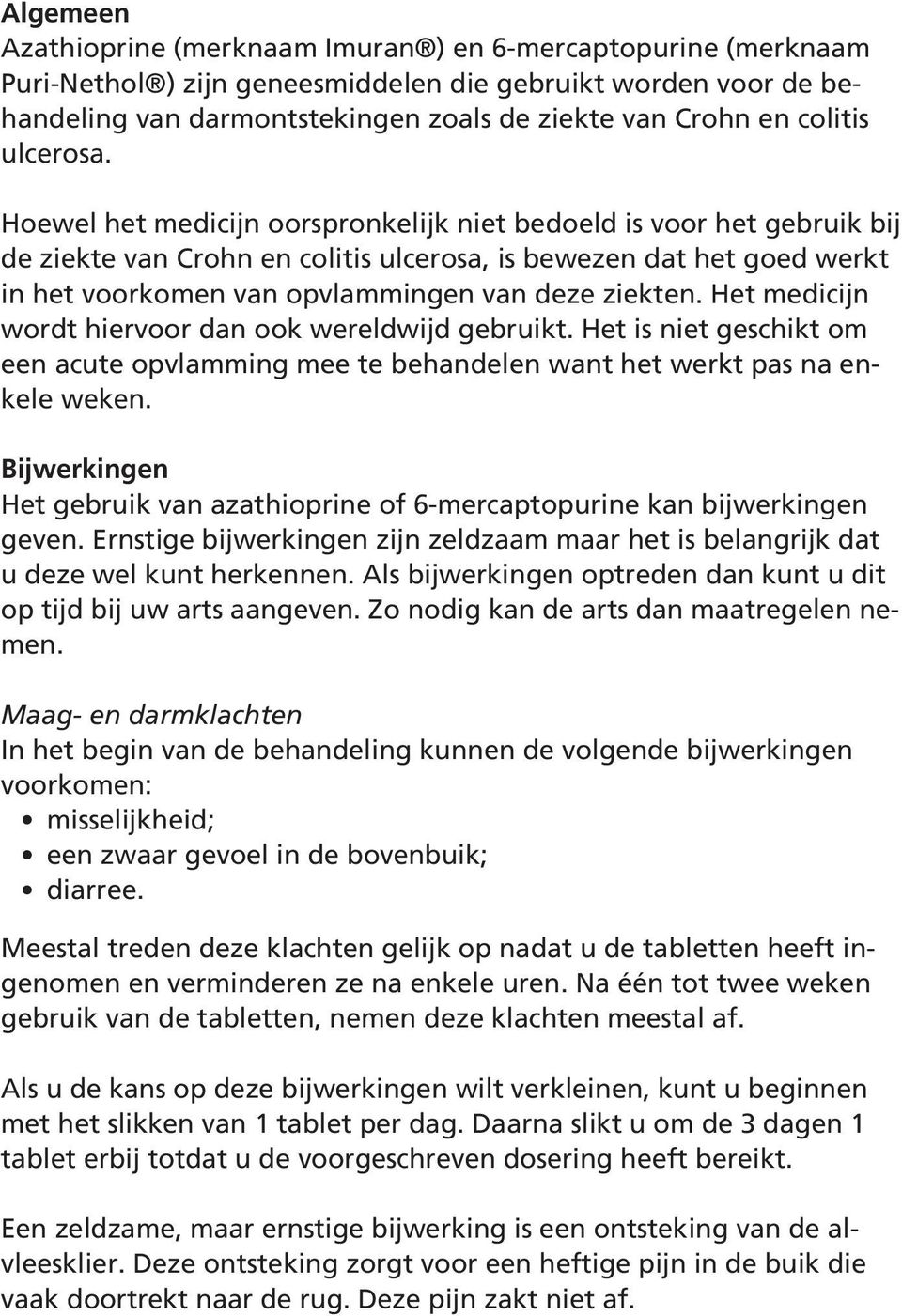 Hoewel het medicijn oorspronkelijk niet bedoeld is voor het gebruik bij de ziekte van Crohn en colitis ulcerosa, is bewezen dat het goed werkt in het voorkomen van opvlammingen van deze ziekten.