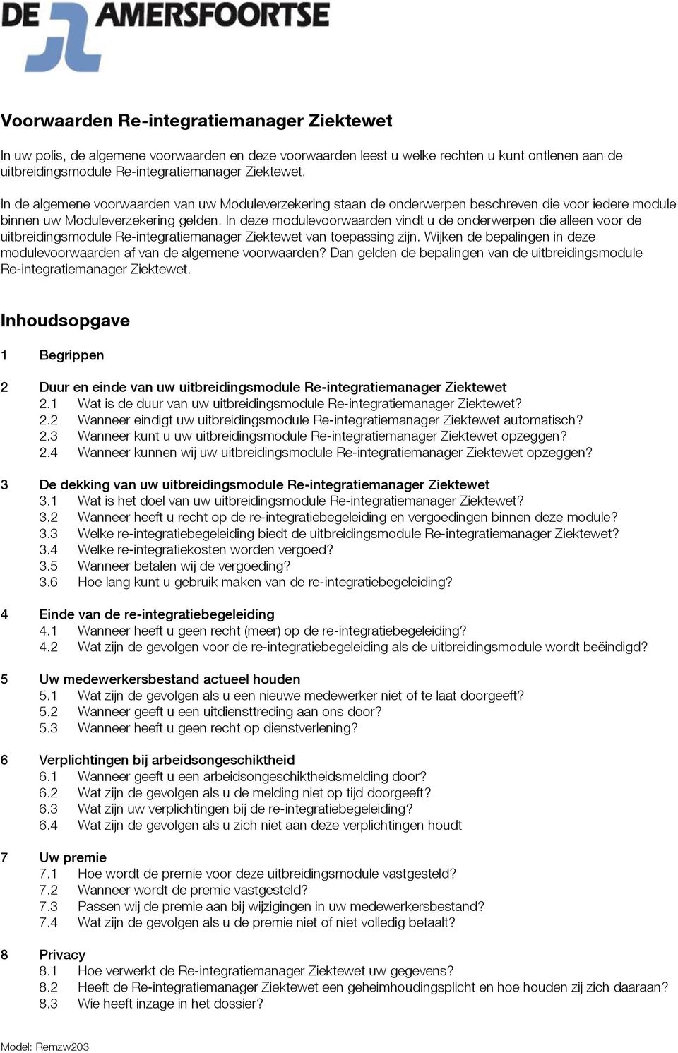 In deze modulevoorwaarden vindt u de onderwerpen die alleen voor de uitbreidingsmodule Re-integratiemanager Ziektewet van toepassing zijn.