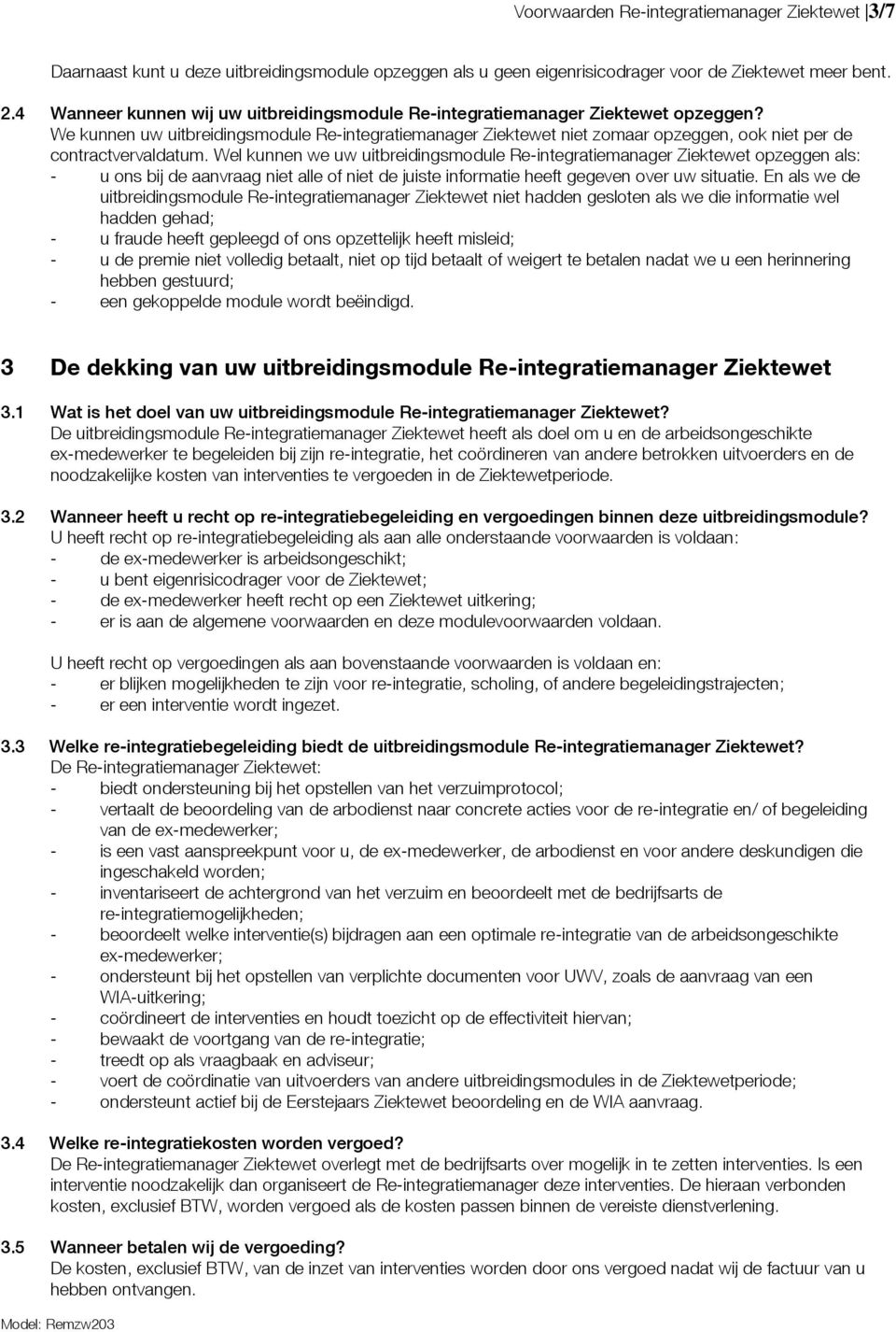 We kunnen uw uitbreidingsmodule Re-integratiemanager Ziektewet niet zomaar opzeggen, ook niet per de contractvervaldatum.