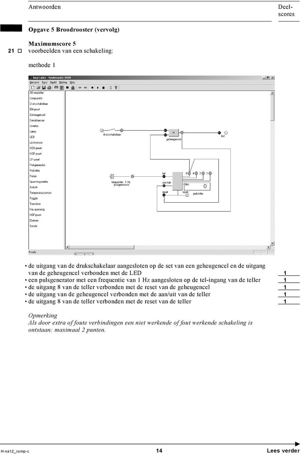 uitgang 8 van de teller verbonden met de reset van de geheugencel de uitgang van de geheugencel verbonden met de aan/uit van de teller de uitgang 8 van de