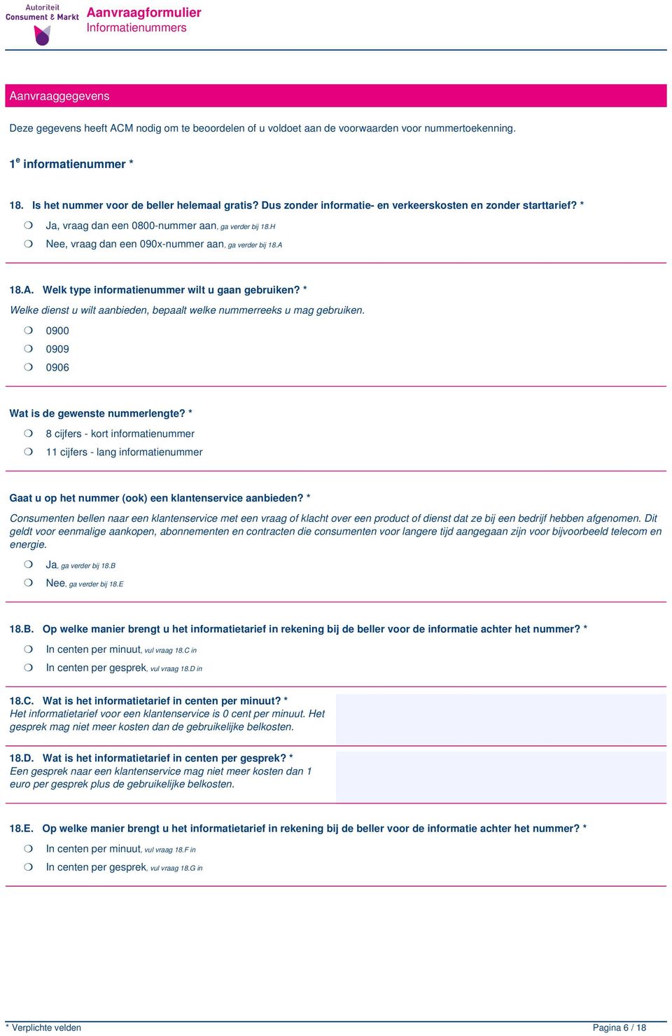 18.A. Welk type informatienummer wilt u gaan gebruiken? * Welke dienst u wilt aanbieden, bepaalt welke nummerreeks u mag gebruiken. 0900 0909 0906 Wat is de gewenste nummerlengte?