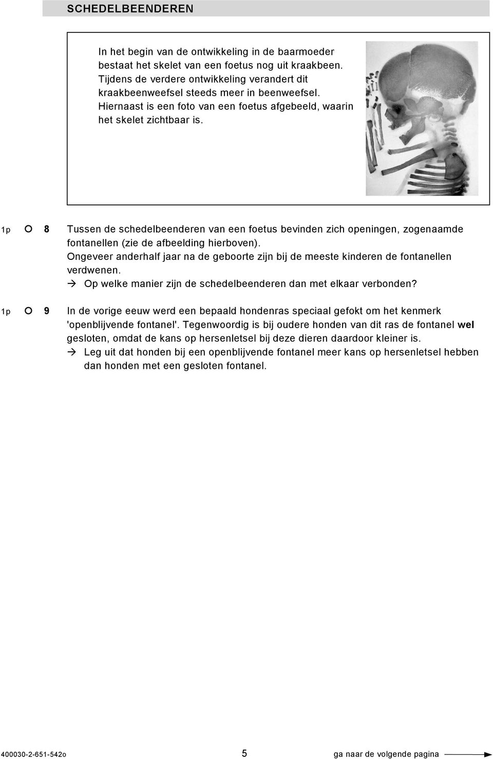 1p 8 Tussen de schedelbeenderen van een foetus bevinden zich openingen, zogenaamde fontanellen (zie de afbeelding hierboven).