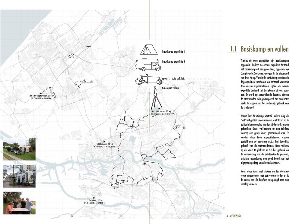 Vanuit dit basiskamp werden de dagexpedities voorbereid en achteraf verwerkt door de vier expeditieleden. Tijdens de tweede expeditie bestond het basiskamp uit een camper.